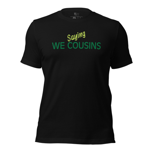 Saying We Cousins Unisex t-shirt